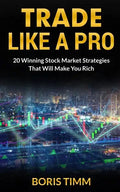 Trade Like a Pro: 20 Winning Stock Market Strategies That Will Make You Rich - Paperback