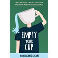 Empty Your Cup: Why We Have Low Self-Esteem and How Mindfulness Can Help - Paperback