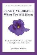 Plant Yourself Where You Will Bloom: How to Turn What Makes You Unique Into a Meaningful and Lucrative Career - Paperback