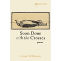 Soon Done with the Crosses: Poems - Paperback