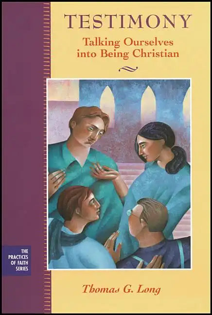 Testimony: Talking Ourselves Into Being Christian - Paperback