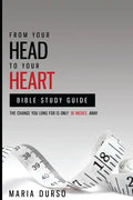 From Your Head to Your Heart Bible Study Guide: The Change You Long For Is Just 18 Inches Away - Paperback