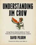 Understanding Jim Crow: Using Racist Memorabilia to Teach Tolerance and Promote Social Justice - Paperback