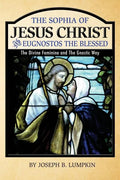 The Sophia of Jesus Christ and Eugnostos the Blessed: The Divine Feminine and T - Paperback