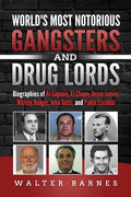 World's Most Notorious Gangsters and Drug Lords: Biographies of Al Capone, El Chapo, Jesse James, Whitey Bulger, John Gotti, and Pablo Escobar - Paperback