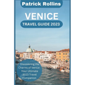 Venice Travel Guide 2023: Discovering the Charms of Venice: Your Ultimate 2023 Travel Companion - Paperback