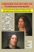 Understanding "Uncle Tom's Cabin" and "The Battle Hymn of the Republic": How Novelist Harriet Beecher Stowe and Poet Julia Ward Howe Influenced the No - Paperback