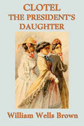 Clotel -Or- The President's Daughter - Paperback