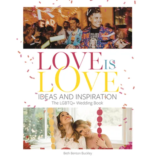 Love Is Love: Ideas and Inspiration: The LGBTQ+ Wedding Book - Hardcover