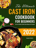 The Ultimate Cast Iron Cookbook for Beginners: Cast Iron Skillet & Dutch Oven Recipes for Everyone - Hardcover