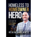 Homeless to Homeowner Hero: The Inspiring True Story Of Real Estate Maverick - Paperback