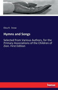 Hymns and Songs: Selected from Various Authors, for the Primary Associations of the Children of Zion. First Edition - Paperback