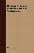 The Lake Of Como, Its History, Art, And Archaeology; - Paperback