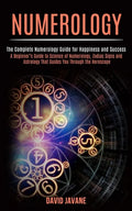 Numerology: A Beginner's Guide to Science of Numerology, Zodiac Signs and Astrology That Guides You Through the Horoscope (The Com - Paperback