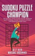 Sudoku Puzzle Champion: The Ultimate Book Of Hard Sudoku Problems From A Former Sudoku Champion (Suitable For Advanced Solvers Only) - Paperback