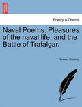 Naval Poems. Pleasures of the Naval Life, and the Battle of Trafalgar. - Paperback