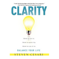 Clarity: Howto Get It, How to Keep It & How to Use It to Balance Your Life - Paperback