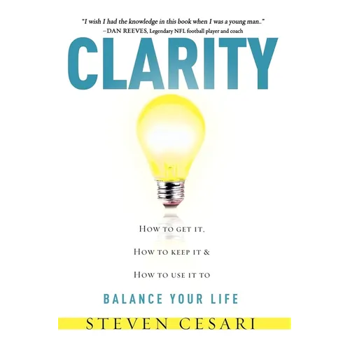 Clarity: Howto Get It, How to Keep It & How to Use It to Balance Your Life - Paperback
