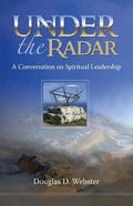 Under the Radar: A Conversation on Spiritual Leadership - Paperback