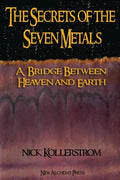 Secrets of the Seven Metals: a Bridge between Heaven and Earth - Paperback