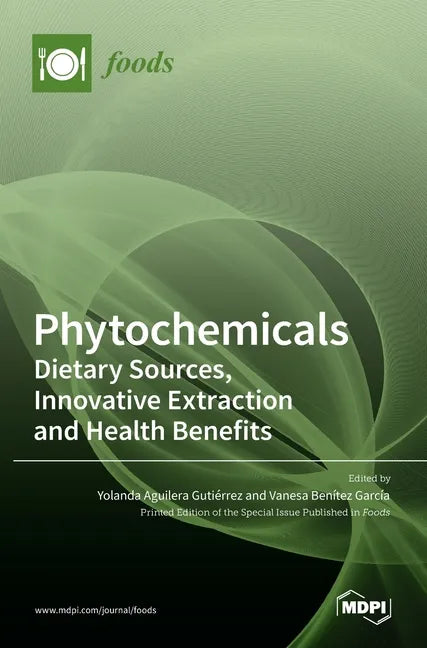 Phytochemicals: Dietary Sources, Innovative Extraction and Health Benefits - Hardcover