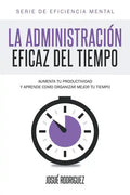 La Administración Eficaz del Tiempo: Aumenta tu productividad y aprende cómo organizar mejor tu tiempo - Paperback