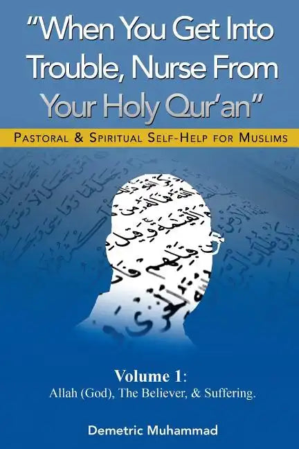 When You Get Into Trouble Nurse From Your Holy Qur'an: Allah(God), The Believer and Suffering - Paperback