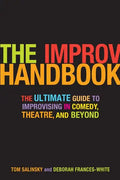 The Improv Handbook: The Ultimate Guide to Improvising in Comedy, Theatre, and Beyond - Paperback