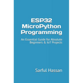 ESP32 MicroPython Programming: An Essential Guide for Absolute Beginners & IoT Projects - Paperback