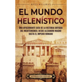 El Mundo Helen?stico: Una Apasionante Gu?a de la Historia Antigua del Mediterr?neo, desde Alejandro Magno hasta el Imperio Romano - Hardcover