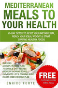 Mediterranean Meals to Your Health: 10-Day Detox to Reset Your Metabolism, Reach Your Ideal Weight & Start Craving Healthy Foods - Paperback