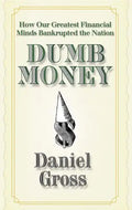 Dumb Money: How Our Greatest Financial Minds Bankrupted the Nation - Paperback
