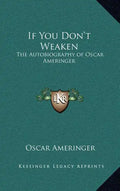 If You Don't Weaken: The Autobiography of Oscar Ameringer - Hardcover