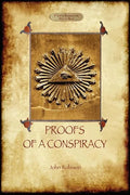 Proofs of a Conspiracy - against all the religions and governments of Europe: carried on in the secret meetings of Free Masons, Illuminati, and Readin - Paperback
