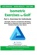 Isometric Exercises for Golf: Part 1. Exercises for Individuals Strength, Muscle and Stamina Building Exercises to Improve Your Game and to Perform Du - Paperback