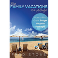 Best Family Vacations on a Budget How to Find Great Budget Vacation Packages - Paperback