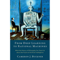 From Deep Learning to Rational Machines: What the History of Philosophy Can Teach Us about the Future of Artificial Intelligence - Hardcover