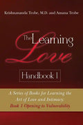 The Learning Love Handbook 1: A Series of Books for Learning the Art of Love and Intimacy: Book 1 Opening to Vulnerability - Paperback