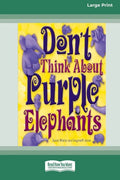 Don't Think About Purple Elephants [Standard Large Print 16 Pt Edition] - Paperback