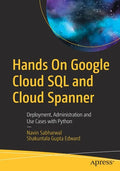 Hands on Google Cloud SQL and Cloud Spanner: Deployment, Administration and Use Cases with Python - Paperback