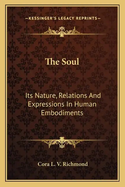 The Soul: Its Nature, Relations and Expressions in Human Embodiments - Paperback
