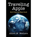 Traveling Apple: My 81 Years on Planet Earth - Paperback