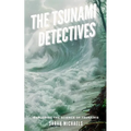The Tsunami Detectives: Exploring the Science of Tsunamis - Paperback