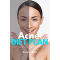 Acne Diet Plan: A Beginner's Step-by-Step Guide to Managing Acne Through Nutrition With Curated Recipes and a Sample Meal Plan - Paperback