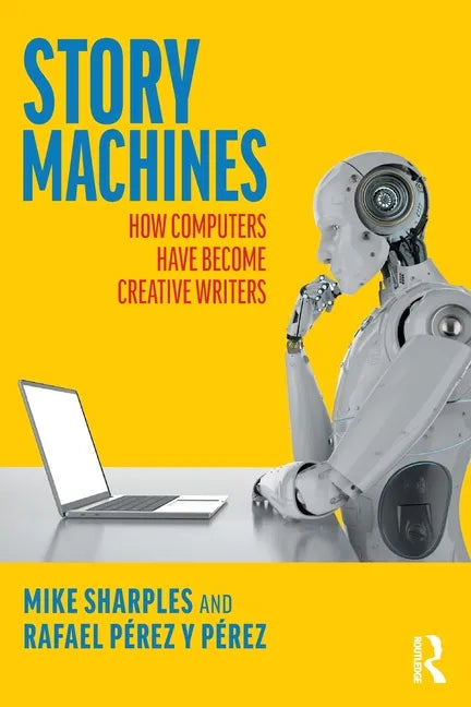Story Machines: How Computers Have Become Creative Writers - Paperback