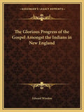 The Glorious Progress of the Gospel Amongst the Indians in New England - Paperback