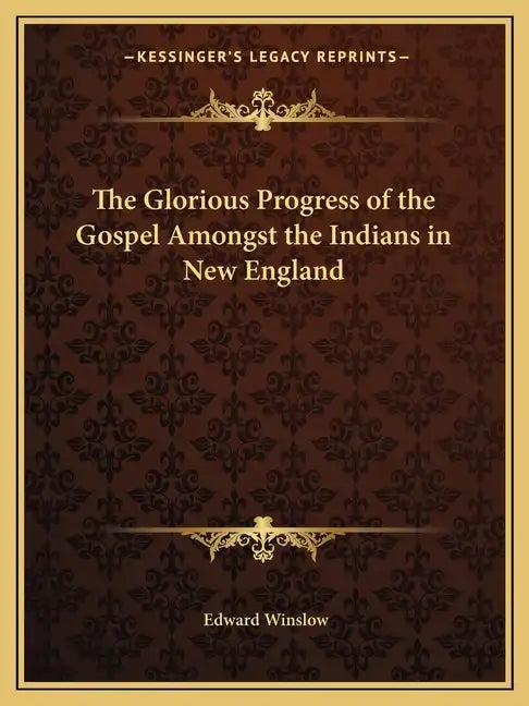 The Glorious Progress of the Gospel Amongst the Indians in New England - Paperback