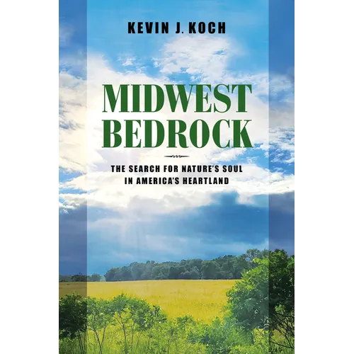 Midwest Bedrock: The Search for Nature's Soul in America's Heartland - Paperback
