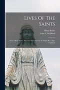 Lives Of The Saints: From Alban Butler. Selected and Edited by the Right Rev. Mgr. Goddard - Paperback