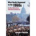 What Really Happened to the 1960s: How Mass Media Culture Failed American Democracy - Paperback